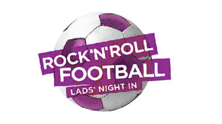 Rock 'N' Roll Football Lads' Night In